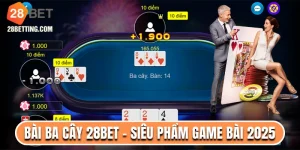 Bài Ba Cây 28bet - Siêu Phẩm Game Bài Đổi Thưởng 2025