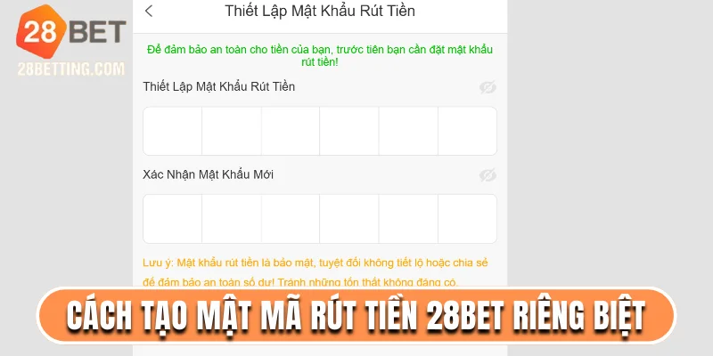 Cách tạo mật mã rút tiền 28bet riêng biệt