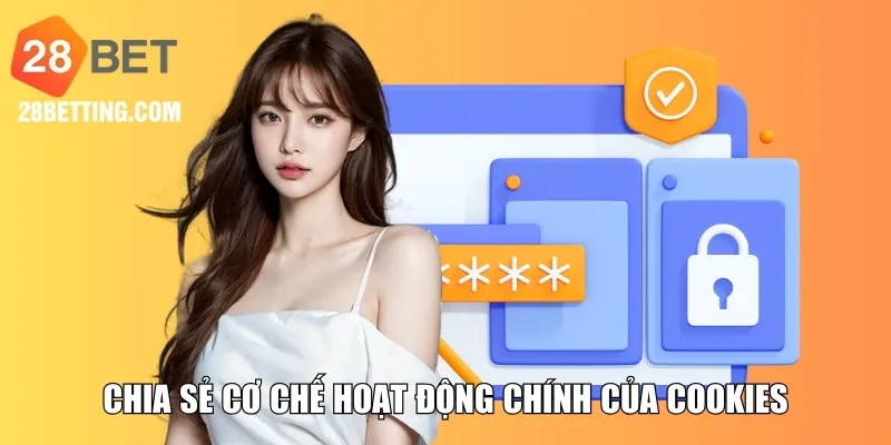 Chia sẻ cơ chế hoạt động chính của cookies tại nhà cái