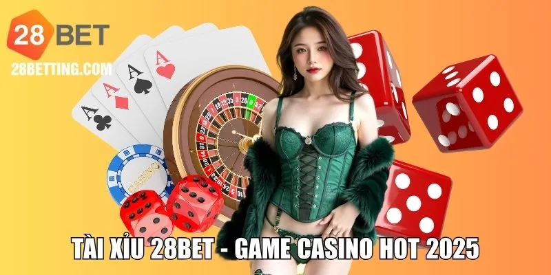 Tài Xỉu 28BET - Tổng Hợp Thông Tin Về Game Casino Hot 2025