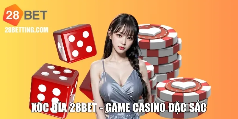 Xóc Đĩa 28BET - Game Casino Đặc Sắc Hàng Đầu Nhà Cái