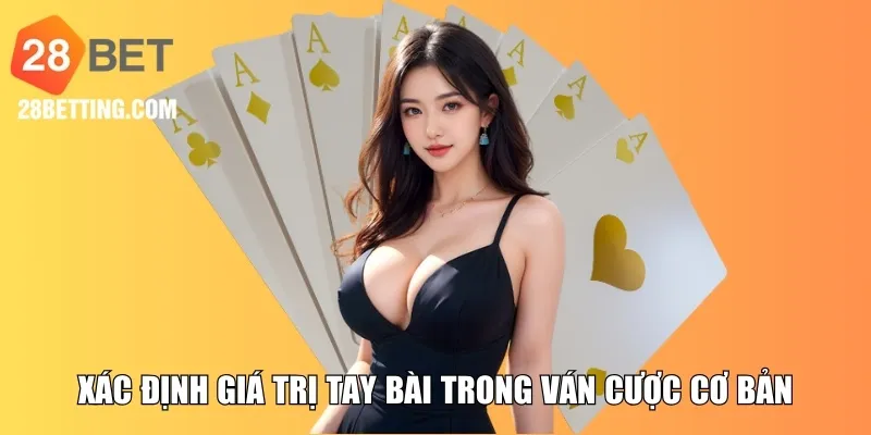 Xác định giá trị tay bài trong ván cược cơ bản